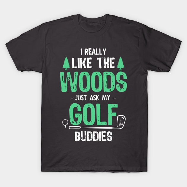 Golfing Is Best Spent in the Woods T-Shirt by jslbdesigns